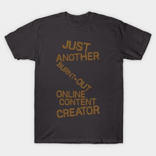 Just Another Burnt Out Online Content Creator T-Shirt